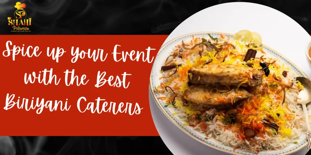 Spice Up Your Event With The Best Biriyani Caterers Near You
